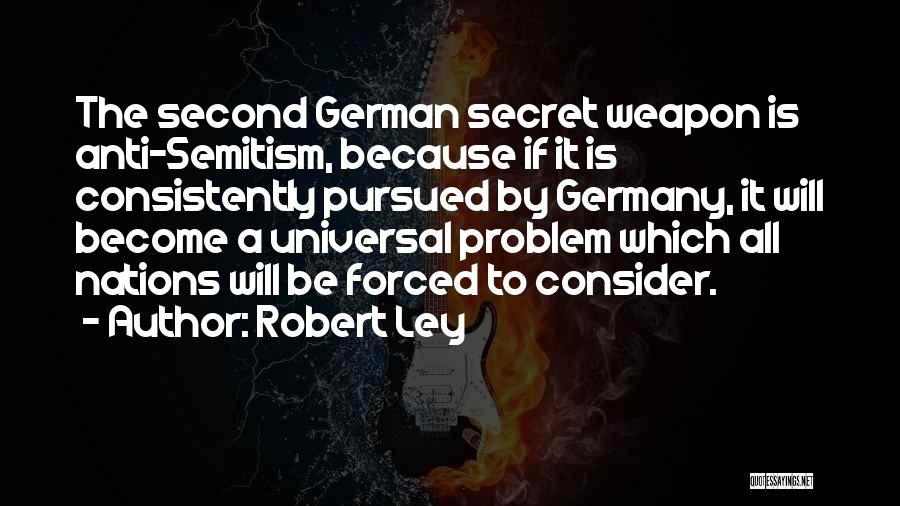 Anti Weapon Quotes By Robert Ley