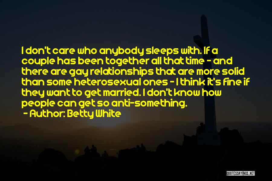 Anti White Quotes By Betty White