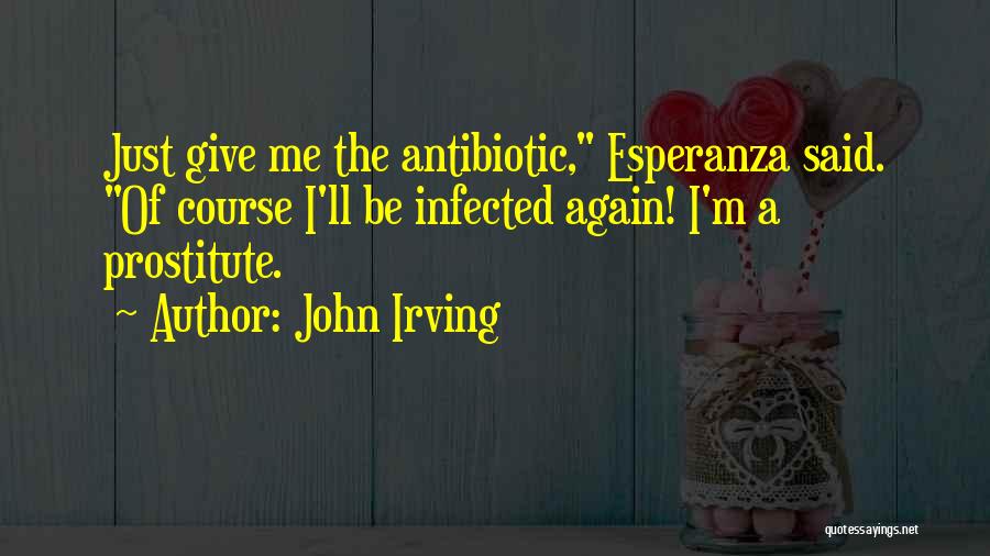 Antibiotic Quotes By John Irving