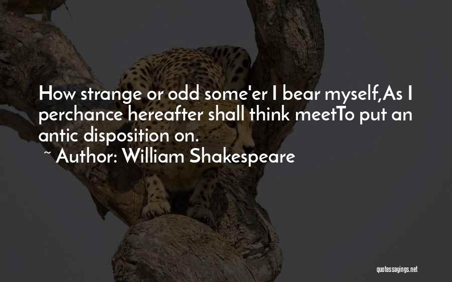 Antic Disposition Quotes By William Shakespeare