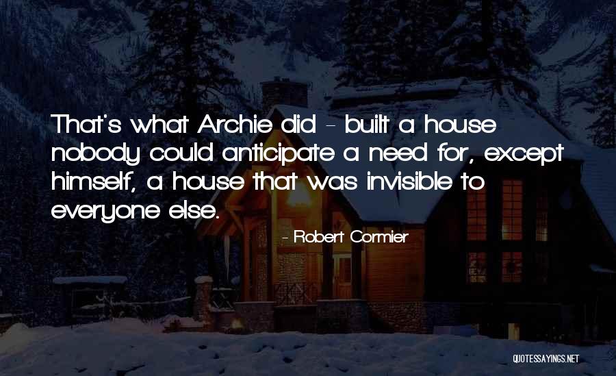 Anticipate Needs Quotes By Robert Cormier Anticipate Needs Quotes By Robert Cormier