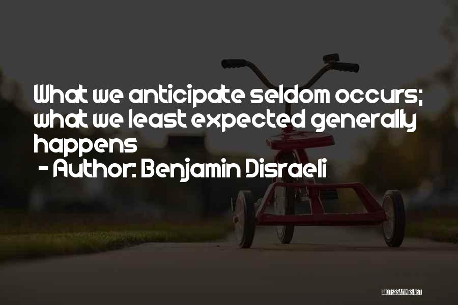 Anticipate Quotes By Benjamin Disraeli