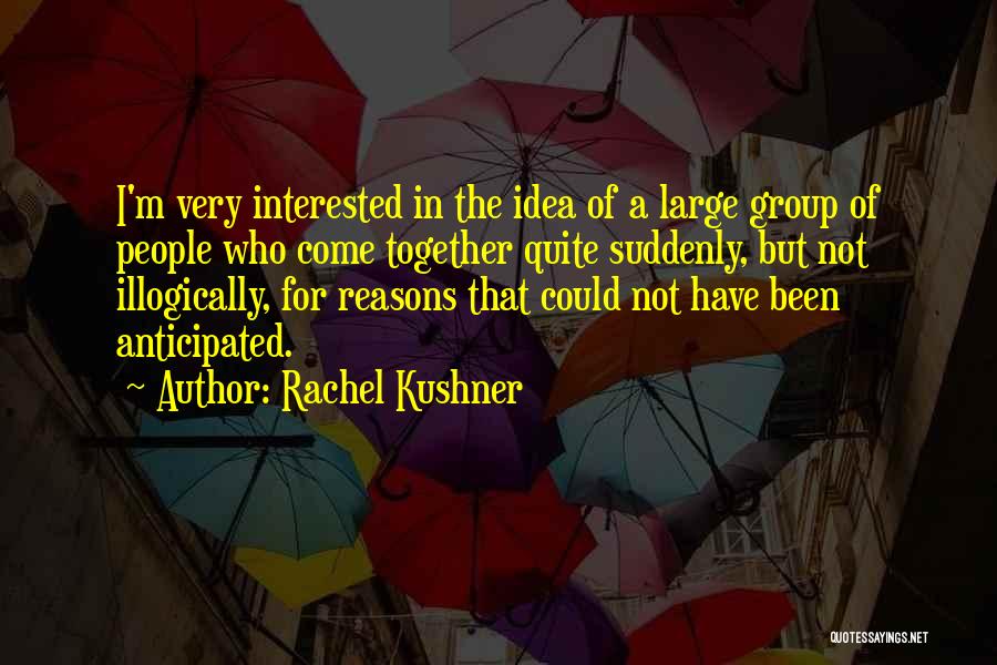 Anticipated Quotes By Rachel Kushner