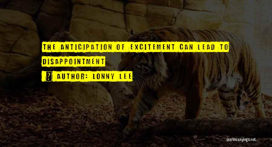 Anticipation And Disappointment Quotes By Lonny Lee