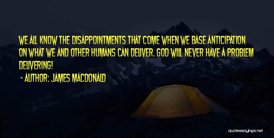 Anticipation Disappointment Quotes By James MacDonald