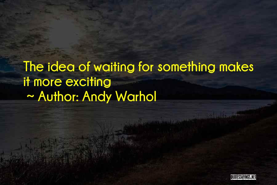 Anticipation Of Waiting Quotes By Andy Warhol