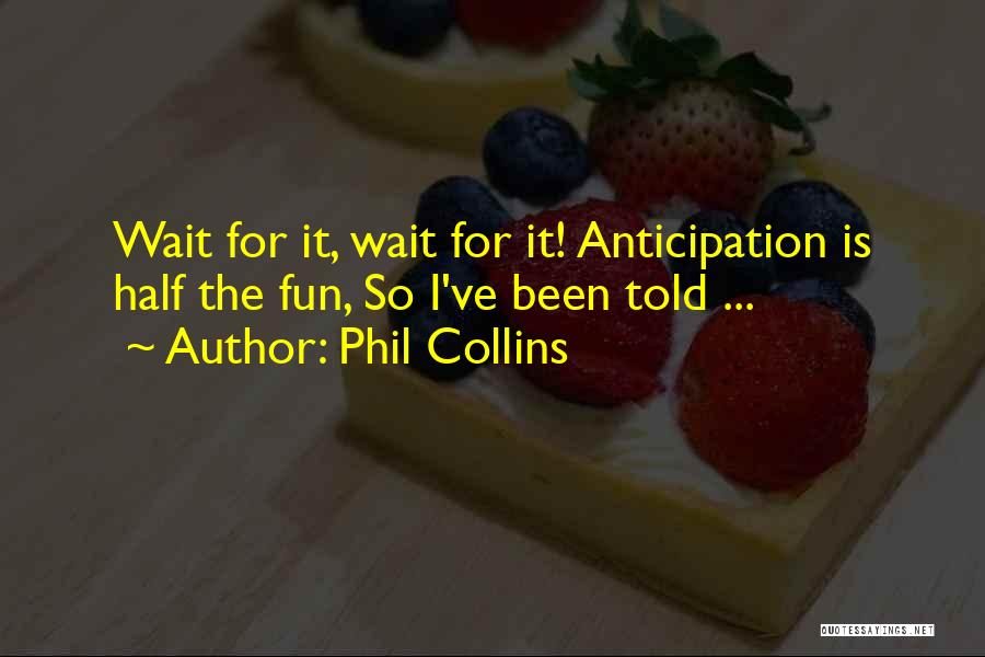 Anticipation Of Waiting Quotes By Phil Collins