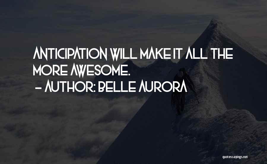 Anticipation Quotes By Belle Aurora