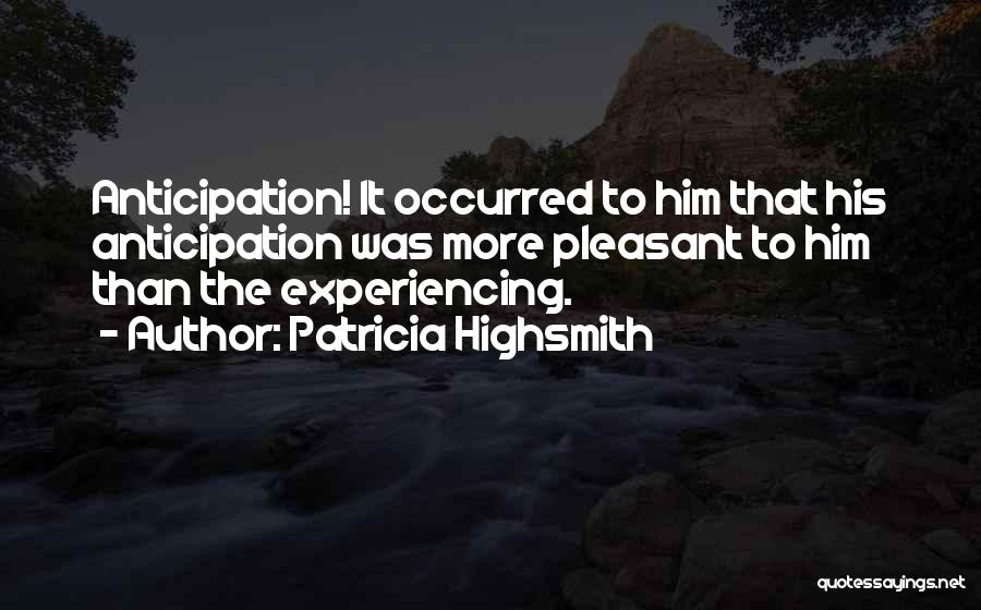 Anticipation Quotes By Patricia Highsmith