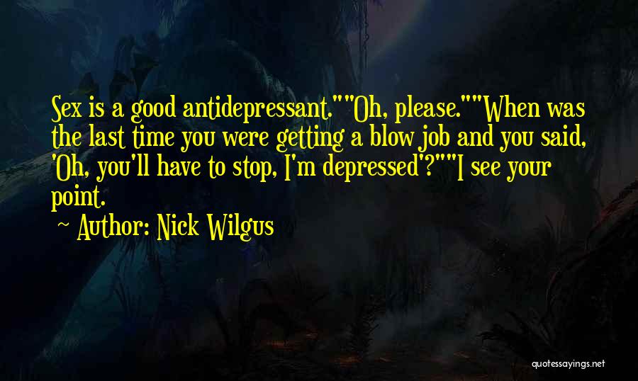 Antidepressant Quotes By Nick Wilgus