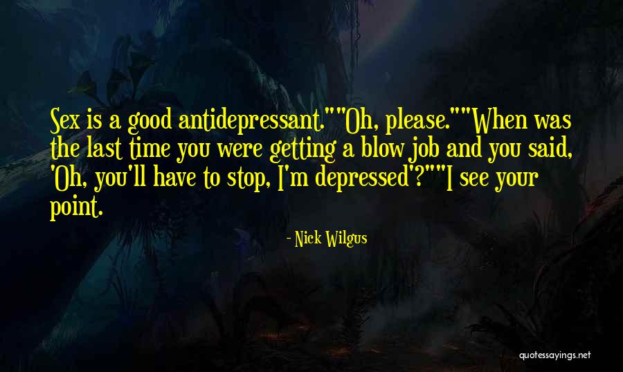 Antidepressant Quotes By Nick Wilgus