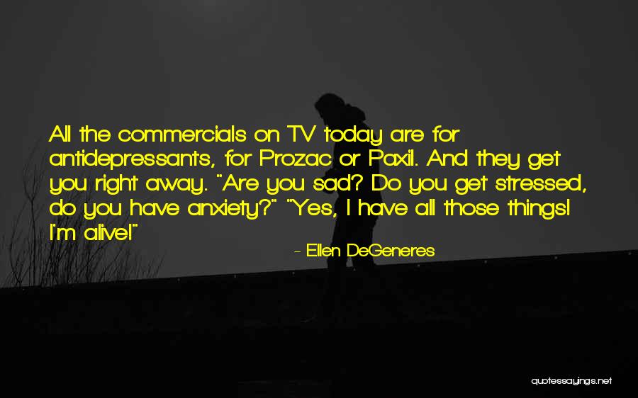 Antidepressants For Anxiety Quotes By Ellen DeGeneres