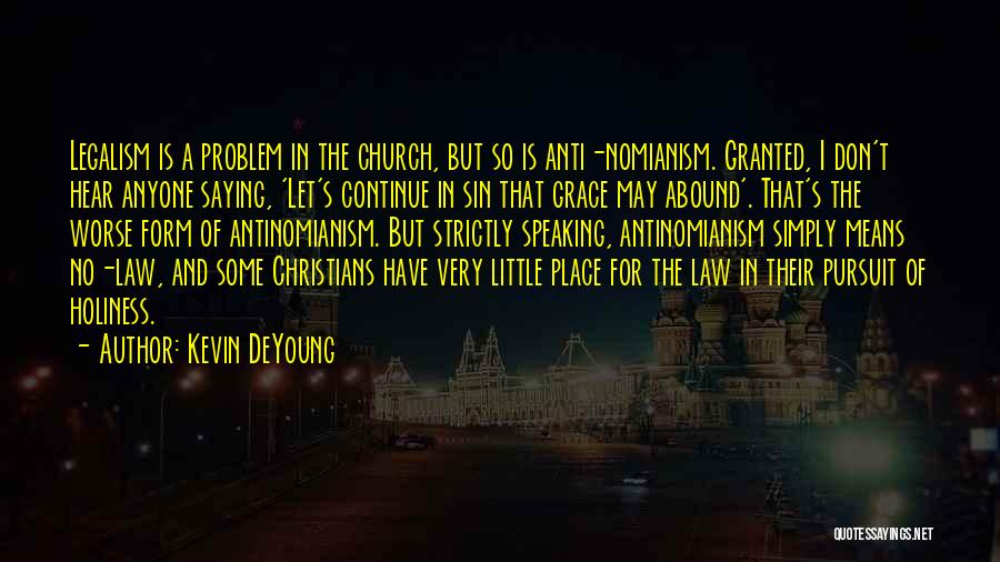 Antinomianism Quotes By Kevin DeYoung