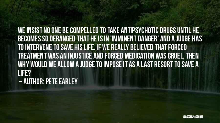 Antipsychotic Drugs Quotes By Pete Earley