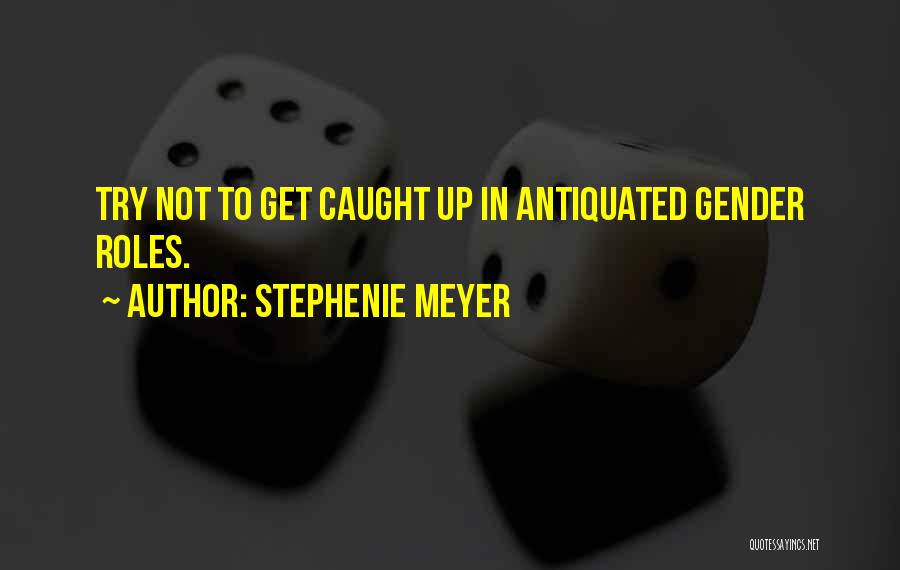 Antiquated Quotes By Stephenie Meyer