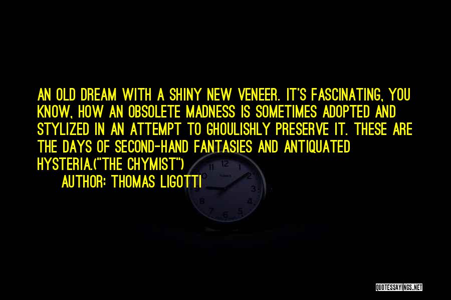 Antiquated Quotes By Thomas Ligotti