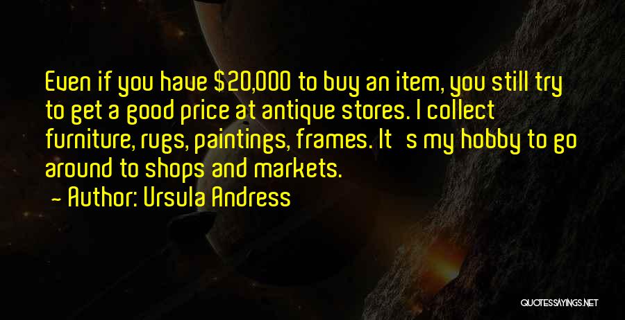 Antique Shops Quotes By Ursula Andress