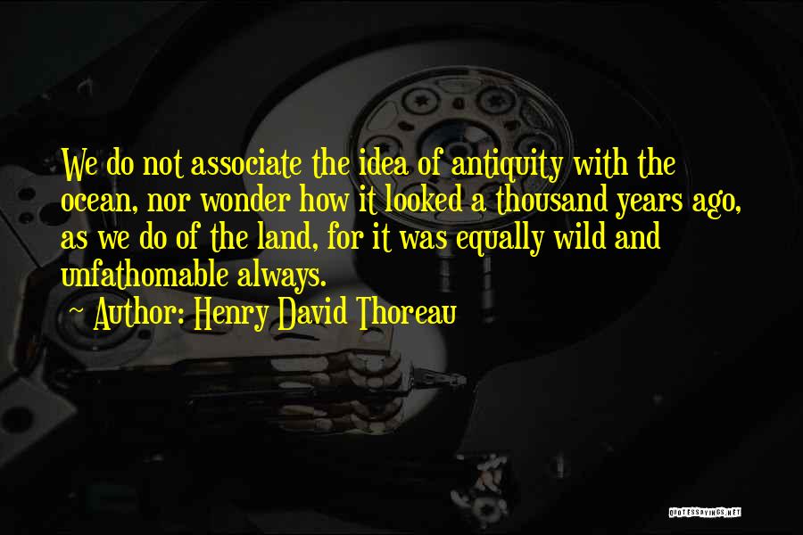 Antiquity Quotes By Henry David Thoreau