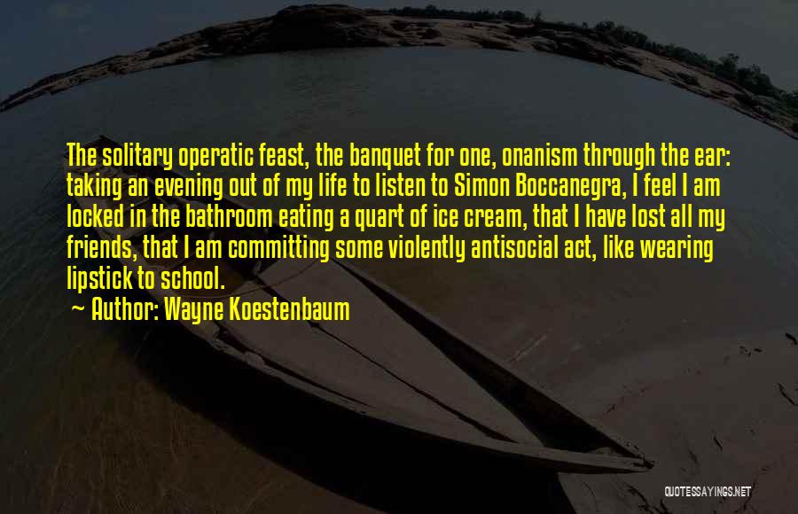 Antisocial Life Quotes By Wayne Koestenbaum