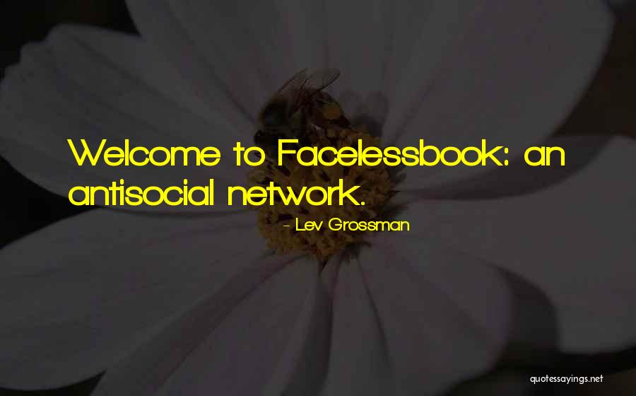 Antisocial Network Quotes By Lev Grossman