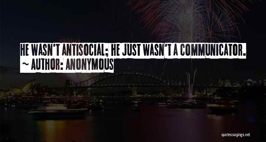 Antisocial Quotes By Anonymous