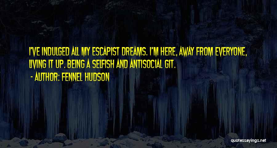 Antisocial Quotes By Fennel Hudson