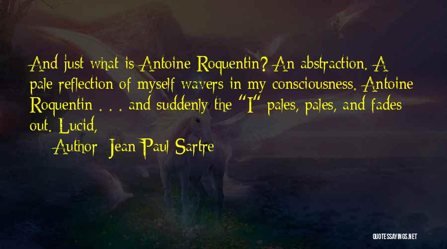 Antoine Roquentin Quotes By Jean-Paul Sartre