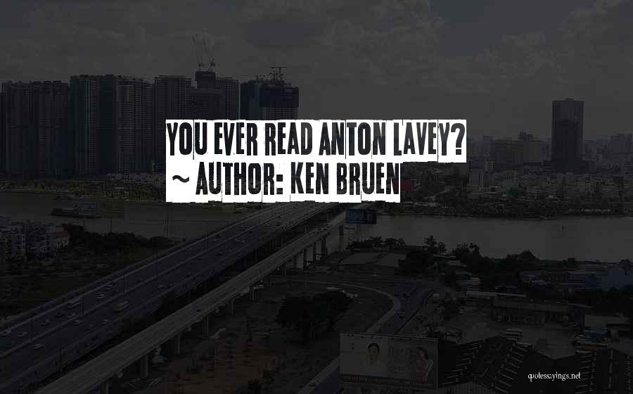 Anton Lavey Quotes By Ken Bruen