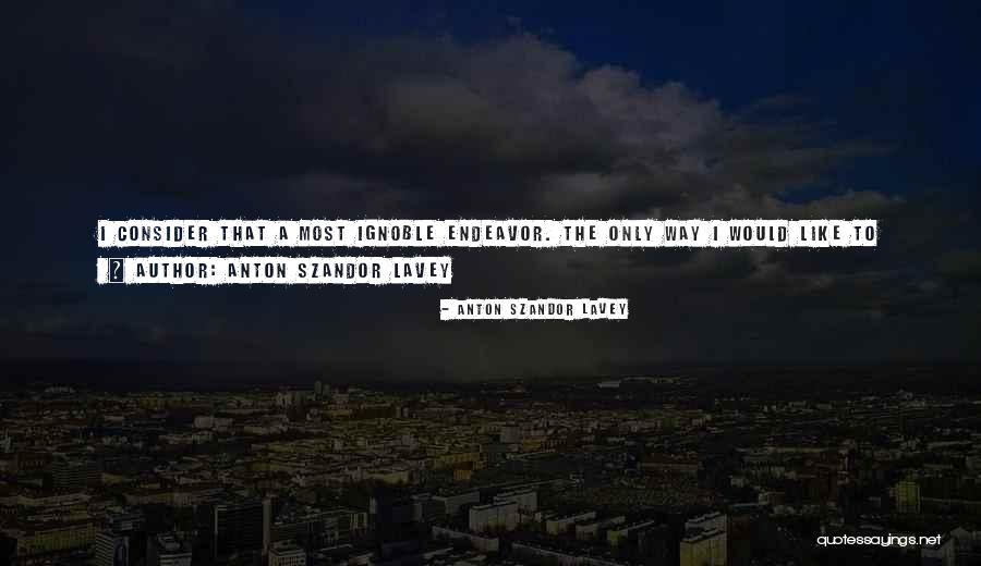 Anton Szandor LaVey Quotes 907620 Anton Szandor LaVey Quotes 907620