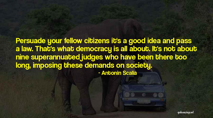 Antonin Scalia Democracy Quotes By Antonin Scalia Antonin Scalia Democracy Quotes By Antonin Scalia