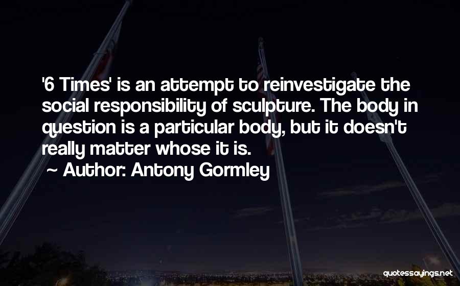 Antony Gormley Quotes 2100445