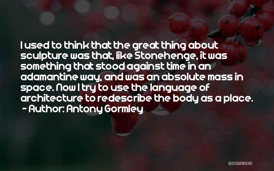 Antony Gormley Quotes 2228917