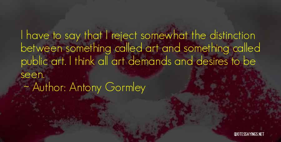 Antony Gormley Quotes 799714