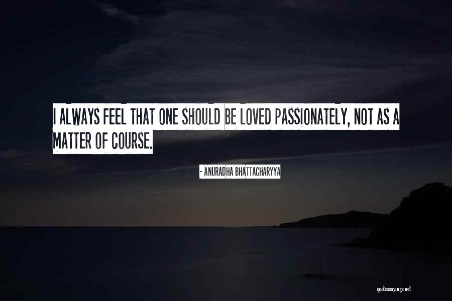 Anuradha Quotes By Anuradha Bhattacharyya Anuradha Quotes By Anuradha Bhattacharyya