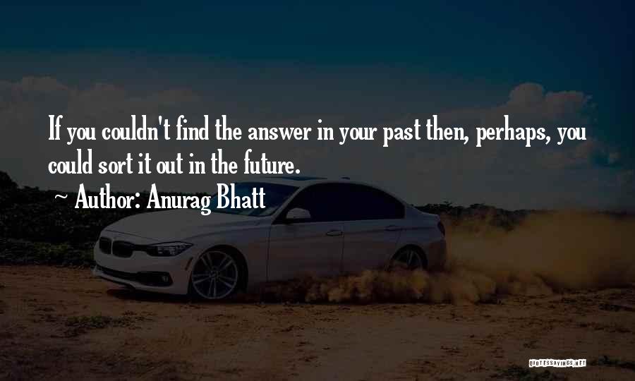 Anurag Bhatt Quotes 1585713