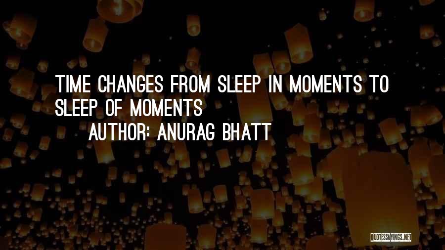 Anurag Bhatt Quotes 1710781