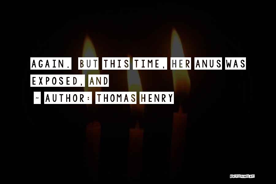 Anus Quotes By Thomas Henry