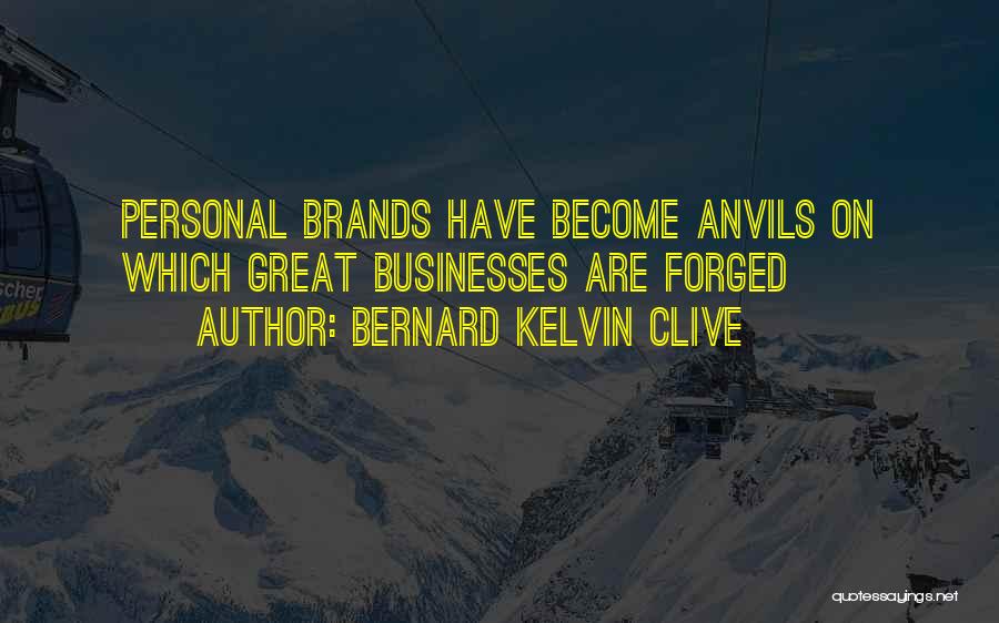Anvils Quotes By Bernard Kelvin Clive