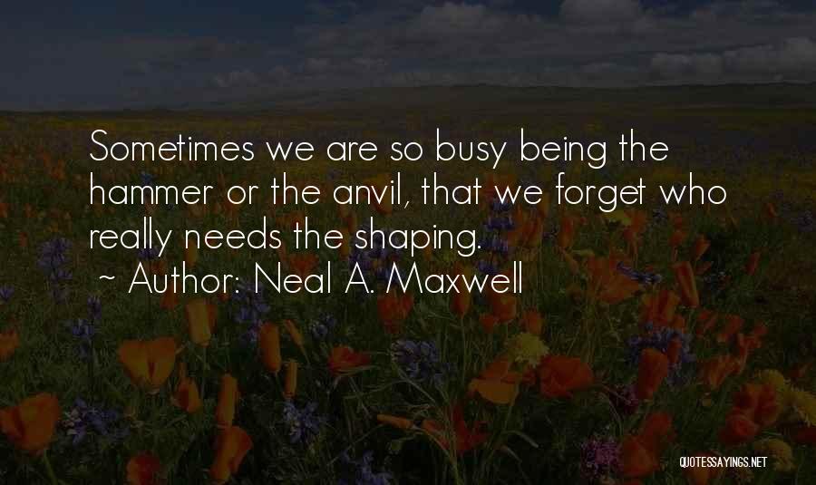 Anvils Quotes By Neal A. Maxwell