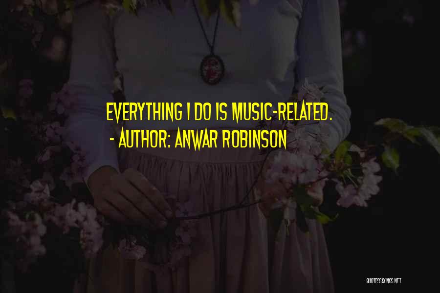 Anwar Quotes By Anwar Robinson