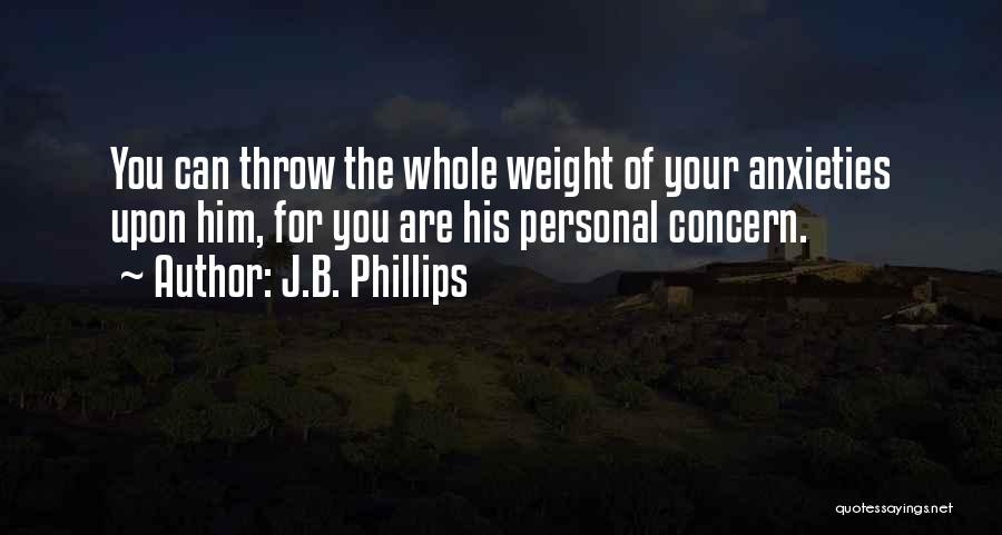 Anxieties Quotes By J.B. Phillips