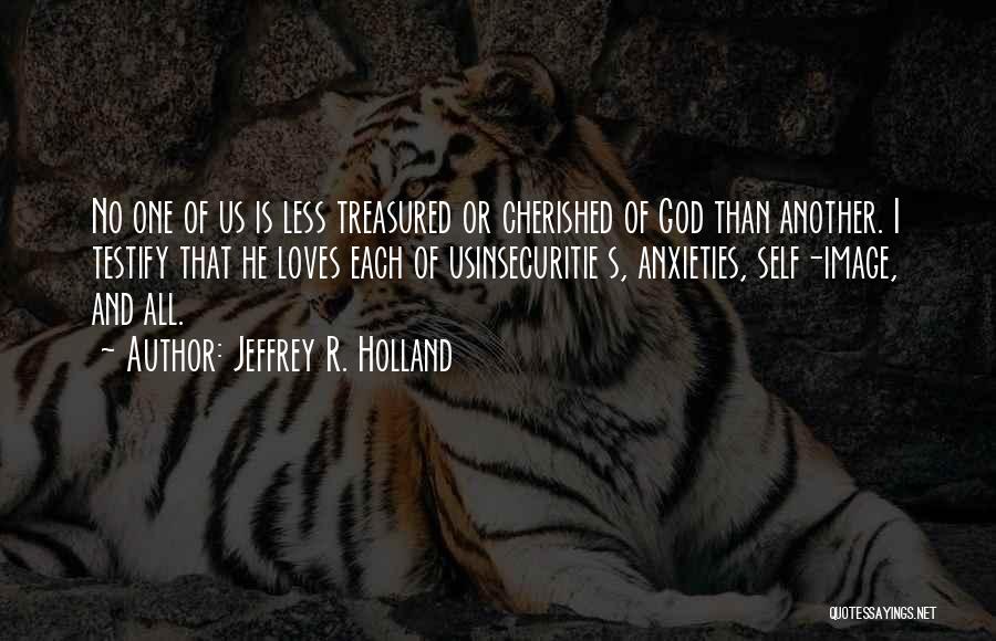 Anxieties Quotes By Jeffrey R. Holland