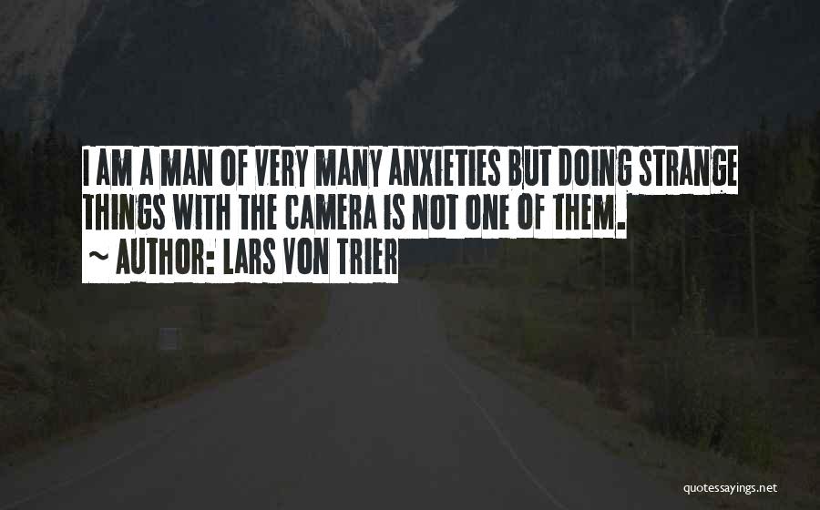 Anxieties Quotes By Lars Von Trier