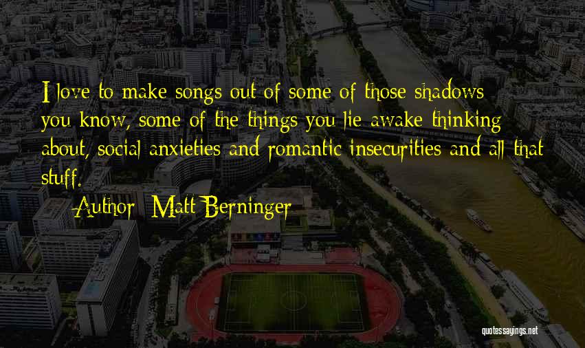 Anxieties Quotes By Matt Berninger