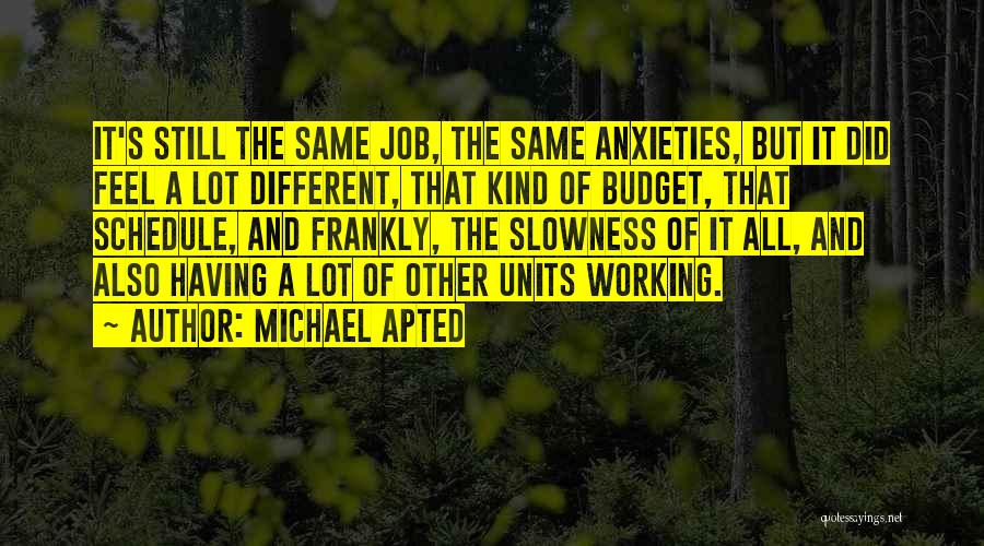 Anxieties Quotes By Michael Apted