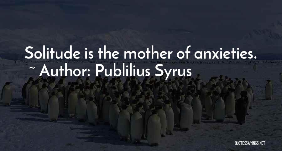 Anxieties Quotes By Publilius Syrus
