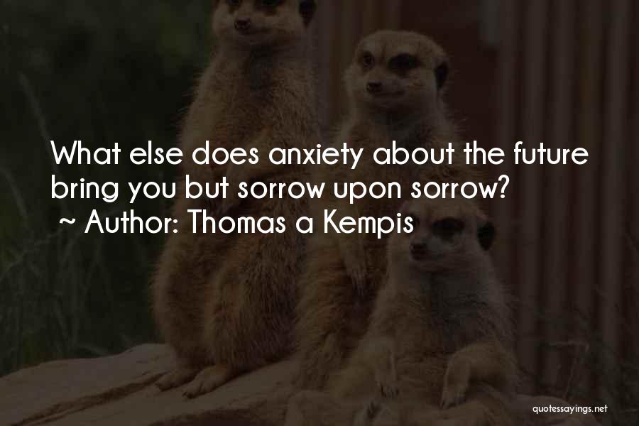 Anxiety About The Future Quotes By Thomas A Kempis