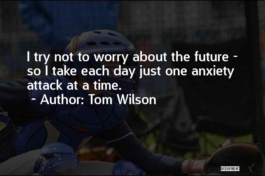 Anxiety About The Future Quotes By Tom Wilson