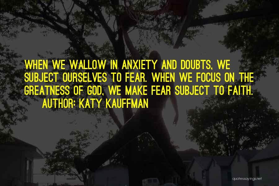 Anxiety And God Quotes By Katy Kauffman