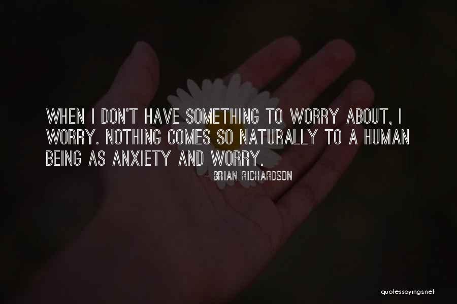 Anxiety As Quotes By Brian Richardson Anxiety As Quotes By Brian Richardson